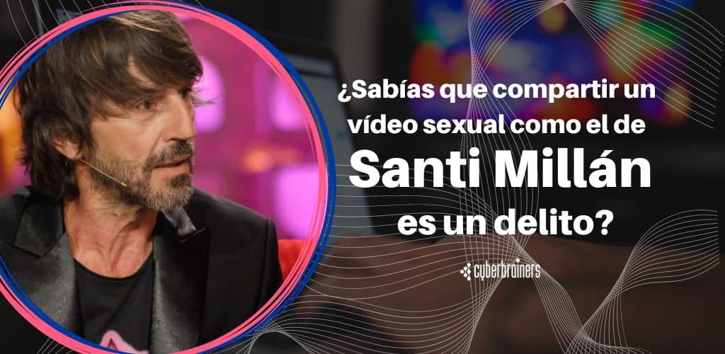 Compartir un vídeo sexual como el de Santi Millán es un delito: Estas son las penas de cárcel y las multas
