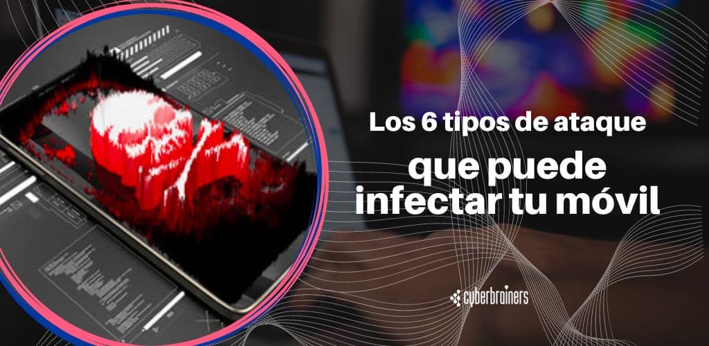 Los 5 tipos de ataque que pueden afectar a tu dispositivo móvil