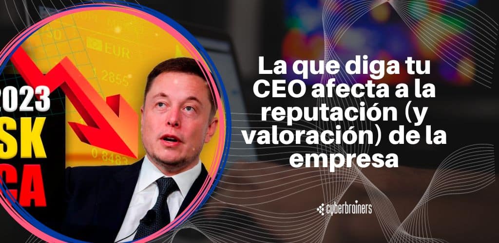 El caso de Elon Musk: Lo que diga tu CEO afecta a la reputación de la empresa