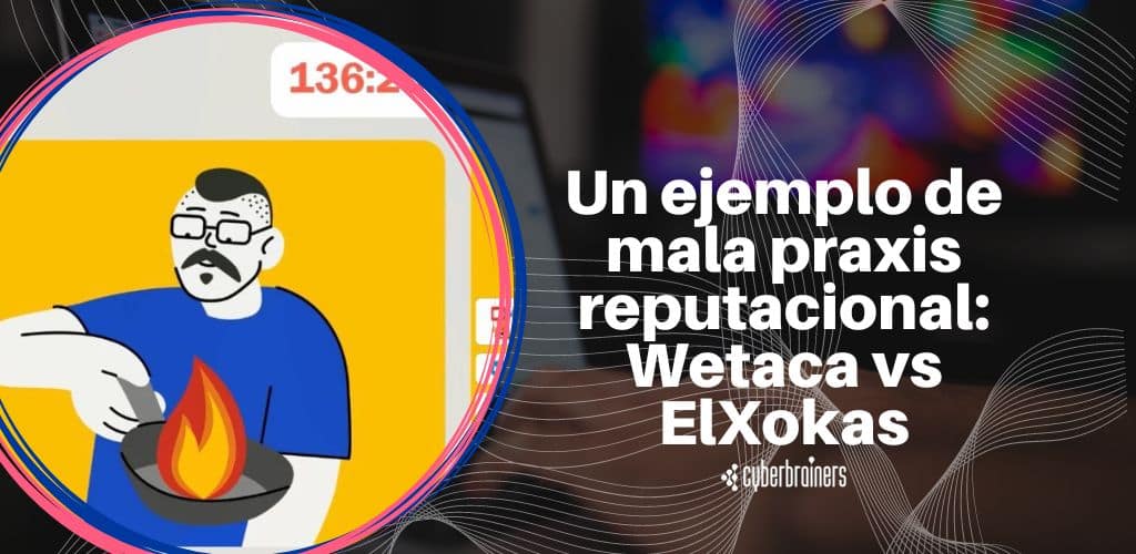 Un ejemplo de mala praxis reputacional: Wetaca vs ElXokas