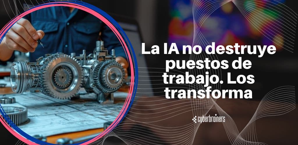 La IA no destruye puestos de trabajo. Los transforma