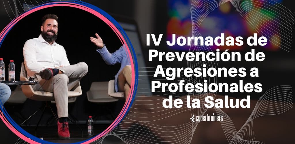 CyberBrainers en las IV Jornadas de Prevención de Agresiones: Blindando la Reputación de los Sanitarios